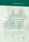 Buchcover Decision Taking, Confidence and Risk Management in Banks from Early Modernity to the 20th Century