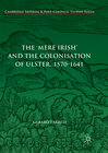 Buchcover The 'Mere Irish' and the Colonisation of Ulster, 1570-1641