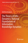 Buchcover The Theory of Info-Dynamics: Rational Foundations of Information-Knowledge Dynamics