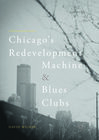 Buchcover Chicago’s Redevelopment Machine and Blues Clubs