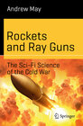 Buchcover Rockets and Ray Guns: The Sci-Fi Science of the Cold War
