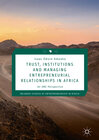 Buchcover Trust, Institutions and Managing Entrepreneurial Relationships in Africa