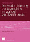 Buchcover Die Modernisierung der Jugendhilfe im Wandel des Sozialstaates