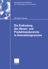 Buchcover Die Einbindung des Absatz- und Produktionsbereichs in Innovationsprozesse