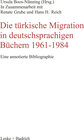 Buchcover Die türkische Migration in deutschsprachigen Büchern 1961–1984