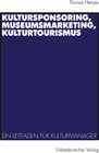 Buchcover Kultursponsoring, Museumsmarketing, Kulturtourismus