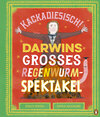Buchcover Kackadiesisch! Darwins großes Regenwurm-Spektakel