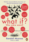 Buchcover What if? Was wäre wenn? Jubiläumsausgabe: Wirklich wissenschaftliche Antworten auf absurde hypothetische Fragen