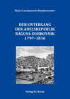 Buchcover Der Untergang der Adelsrepublik Ragusa-Dubrovnik 1797–1816
