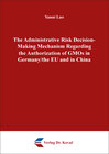 Buchcover The Administrative Risk Decision-Making Mechanism Regarding the Authorization of GMOs in Germany/the EU and in China