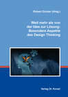 Buchcover Weit mehr als von der Idee zur Lösung: Besondere Aspekte des Design Thinking