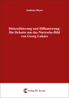 Buchcover Diskreditierung und Diffamierung: Die Debatte um das Nietzsche-Bild von Georg Lukács
