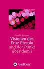 Buchcover Visionen des Fritz Piccolo und der Punkt über dem i