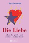 Buchcover Die Liebe -Über das größte und schönste Gefühl heute