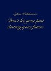 Buchcover Don't let your past destroy your future