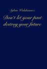 Buchcover Don't let your past destroy your future