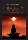 Buchcover Der Weg zum Frieden - kann nur die gelebte Liebe sein
