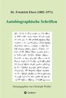 Dr. Friedrich Ebert (1882-1971) Autobiographische Schriften / tredition width=