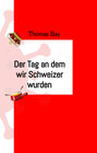 Buchcover Der Tag an dem wir Schweizer wurden Eroberung Virus Deutschland Schweiz direkte Demokratie
