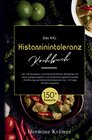 Buchcover Das XXL Histaminintoleranz Kochbuch! Inklusive 14 Tage Ernährungsplan und Ratgeberteil! 1. Auflage