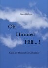 Buchcover Oh,  Himmel   hilf....! - Harry H. Clever (ePub)