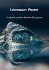 Buchcover Lebensraum Wasser - Krokodile und ihre Rolle im Ökosystem