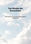 Buchcover Das Wunder des Sonnenlichts - Wie Sonnenlicht unsere Gesundheit beeinflusst