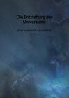 Buchcover Die Entstehung des Universums - Eine kosmische Geschichte