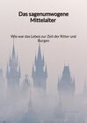 Buchcover Das sagenumwogene Mittelalter - Wie war das Leben zur Zeit der Ritter und Burgen