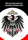 Buchcover Wie war das Leben im deutschen Kaiserreich