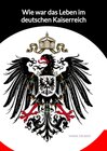 Buchcover Wie war das Leben im deutschen Kaiserreich