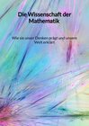 Buchcover Die Wissenschaft der Mathematik - Wie sie unser Denken prägt und unsere Welt erklärt