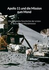 Buchcover Apollo 11 und die Mission zum Mond - Die komplette Geschichte der ersten bemannten Mondmission