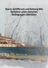 Buchcover Sturm, Schiffbruch und Rettung Wie Seefahrer unter extremen Bedingungen überleben