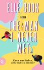 Buchcover The Man I Never Met – Kann man lieben, ohne sich zu kennen?