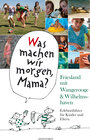 Buchcover Was machen wir morgen, Mama? Friesland mit Wangerooge & Wilhelmshaven