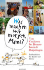 Buchcover "Was machen wir morgen, Mama?" Von Cuxhaven bis Bremerhaven & Butjadingen
