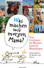 Buchcover "Was machen wir morgen, Mama?" Von Cuxhaven bis Bremerhaven & Butjadingen