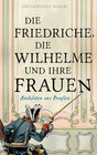 Buchcover Die Friedriche, die Wilhelme und ihre Frauen