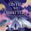 Buchcover Until We Shatter