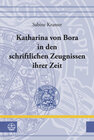 Buchcover Katharina von Bora in den schriftlichen Zeugnissen ihrer Zeit