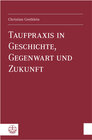 Buchcover Taufpraxis in Geschichte, Gegenwart und Zukunft