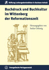 Buchcover Buchdruck und Buchkultur im Wittenberg der Reformationszeit