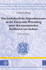 Buchcover Das landesherrliche Stipendienwesen an der Universität Wittenberg unter den ernestinischen Kurfürsten von Sachsen