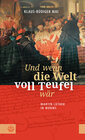 Buchcover Und wenn die Welt voll Teufel wär. Martin Luther in Worms.