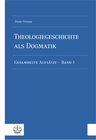 Buchcover Theologiegeschichte als Dogmatik. Eine Dogmatik aus theologiegeschichtlichen Aufsätzen