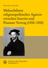 Buchcover Melanchthons religionspolitisches Agieren zwischen Interim und Passauer Vertrag (1550–1552)