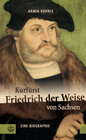 Buchcover Kurfürst Friedrich der Weise von Sachsen (1463–1525)