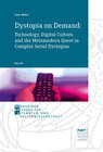 Buchcover Dystopia on Demand: Technology, Digital Culture, and the Metamodern Quest in Complex Serial Dystopias