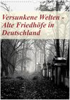 Buchcover Versunkene Welten - Alte Friedhöfe in Deutschland (Wandkalender 2024 DIN A3 hoch), CALVENDO Monatskalender